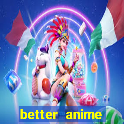 better anime download apk